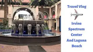 (California Travel Vlog 2019) Irvine Spectrum Center And Laguna Beach