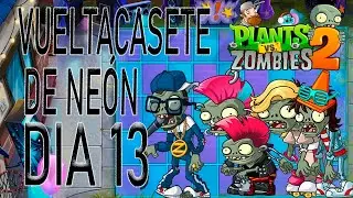 Plantas vs Zombies 2 Vueltacasete de ne&oacute;n Dia 13