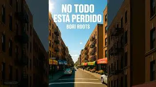 No Todo Est&aacute; Perdido &ndash; Bori Roots (Reggae Roots &bull; Washington Heights Story)