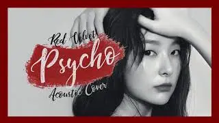 [Acoustic Cover] Red Velvet (레드벨벳) - Psycho