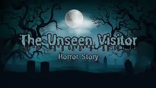 The Unseen Visitor a horror story with horror gameplay