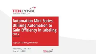 [Training Webinar] Automation Mini Series: Utilizing Automation to Gain Efficiency in Labeling, Pt 2
