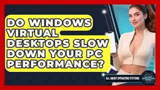 Do Windows Virtual Desktops Slow Down Your PC Performance? - All About Operating Systems