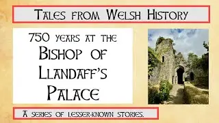 750 years at the Bishop of Llandaff's Palace.