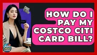 How Do I Pay My Costco Citi Card Bill? - Crazy About Credit Cards
