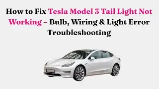 How to Fix Tesla Model 3 Tail Light Not Working &ndash; Bulb, Wiring & Light Error Troubleshooting
