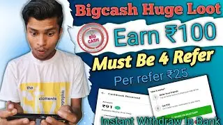 Bigcash Huge Loot || Earn ₹100 Instant In Bank || Refer & Earn Offer || Bigcash