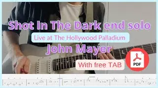 Shot In The Dark end solo - John Mayer TAB + Pdf (Live at The Hollywood Palladium)