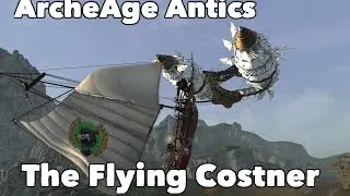 ArcheAge Antics: The Flying Costner - How to get a flying ship!