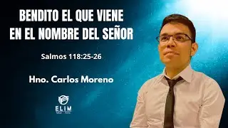 Bendito el que viene en el nombre del Señor I Salmos 118:25-26 I Hno Carlos Moreno I 17-12-2025