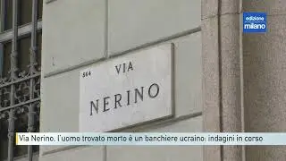 Via Nerino, l&rsquo;uomo trovato morto &egrave; un banchiere ucraino: indagini in corso