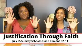 Sunday School Lesson at a Glance: Justification Through Faith  Romans 5:1-11 July 25, 2021