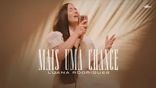 Luana Rodrigues - Mais Uma Chance | Clipe Oficial