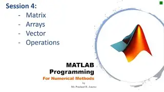 P02E05 MATLAB Tutorial Session IV |Matrices, Arrays, Vectors| Array operations | Numerical Methods