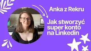 Jak stworzyć super konto na Linkedin i znaleźć pracę 💙 // Anka z Rekru #18