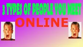 THE 3 TYPES OF PEOPLE YOU MEET ONLINE