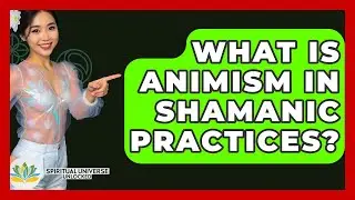 What Is Animism In Shamanic Practices? - Spiritual Universe Unlocked