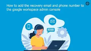 Adding Recovery Email and Phone Number in Google Workspace Admin Console