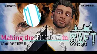 Making the Titanic in Raft so you don't have to.