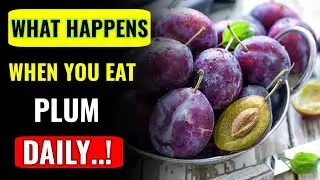 THIS HAPPENS WHEN YOU EAT PLUM DAILY !