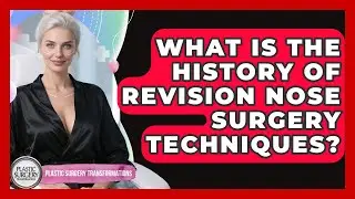 What Is The History Of Revision Nose Surgery Techniques? | Plastic Surgery Transformations News