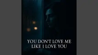 You Don't Love Me