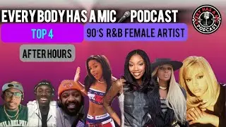 Top 4 90's R&B Female Artist? After Hours (Ep.8) Everybody Has A Mic Podcast 🎙️