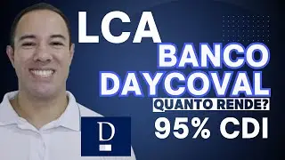 QUANTO RENDE LCA 95% CDI DO BANCO DAYCOVAL? LCA 95% CDI DO BANCO DAYCOVAL VALE A PENA?