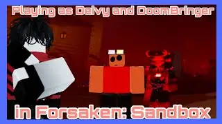Playing as DEIVY and DOOMBRINGER in Forsaken:SANDBOX!!
