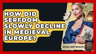 How Did Serfdom Slowly Decline In Medieval Europe? - Medieval Europe Uncovered