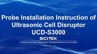 Probe Installation Instruction of Ultrasonic Cell Disruptor UCD-S3000 -20250702