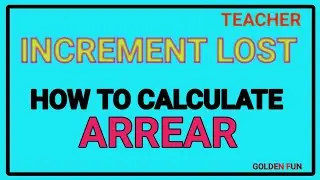 How to calculate ARREAR of lost Increment/Arrear calculation/Arrear for teacher,s lost inc/Goldel Fu