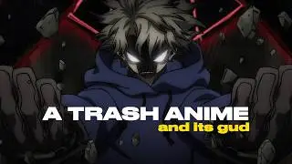 THIS TRASH ANIME IS GOOD!