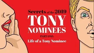 Secrets of the 2019 Tony Nominees: Part One - Life of a Nominee