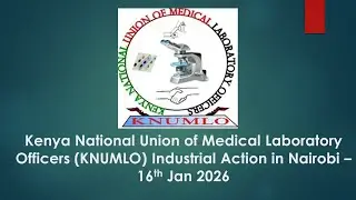 Kenya National Union of Medical Laboratory Officers (KNUMLO) Industrial Action in Nairobi