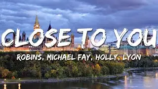 ROBINS, Michael FAY, Holly, Lyon - Close To You (Lyrics)