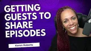 How to Get Podcast Guests to Share Their Episode with Karen Roberts