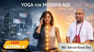 DYPH Session || Day - 6 || Advait Gosain Prabhu || Yoga for Modern Age || आधुनिक युग के लिए योग 