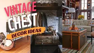Chic Vintage Chest Decor Ideas for Home. How to Use Vintage Chest and Inspirations?