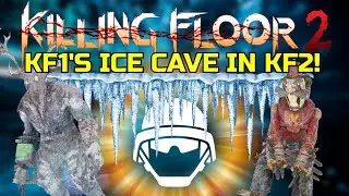 Killing Floor 2 | THE MOST BEAUTIFUL MAP MADE IT INTO KF2! - Kf1's Ice Cave!