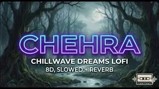 Chehra | Shiqaari | Rajkishan Agwanpuriya | Chillwave Dreams Lofi | Lofi 8d | New Haryanvi Song 2026