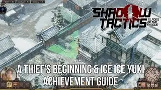 Shadow Tactics: Blades of the Shogun - A Thief's Beginning & Ice Ice Yuki Guide
