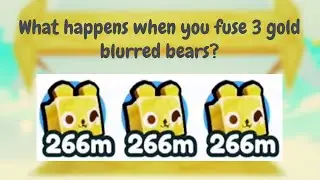What happens when you fuse 3 gold blurred bear? PET SIM X