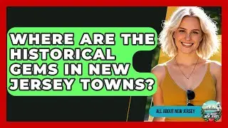 Where Are The Historical Gems In New Jersey Towns? - All About New Jersey