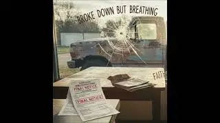 Broke Down But Breathing