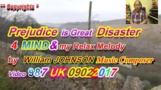 Prejudice is Great Disaster 4 MIND&my Relax Melody by Willam JOHNSON Music Composer Video 987 UK 090