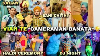 VIAH TE MAIN CAMERAMAN BANGYA😂 *SAGAN* SAHI-CHITHI *HALDI CEREMONY* DJ NIGHT 😍