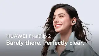 HUAWEI FreeClip 2: Barely There, Perfectly Clear
