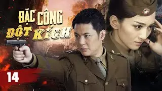ĐẶC CÔNG ĐỘT KÍCH - Tập 14 | Đặc vụ ẩn danh thâm nhập lòng địch làm nhiệm vụ sinh tử