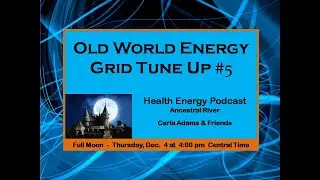 Old World Energy Grid Tuning #5 - Health Energy Podcast - #ancestralclearing #oldworldbuildings